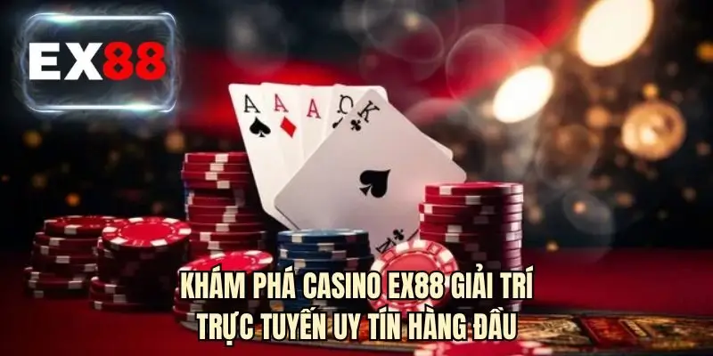 Khám phá casino EX88 giải trí trực tuyến uy tín hàng đầu