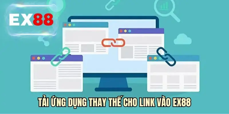 Tải ứng dụng thay thế cho link vào EX88
